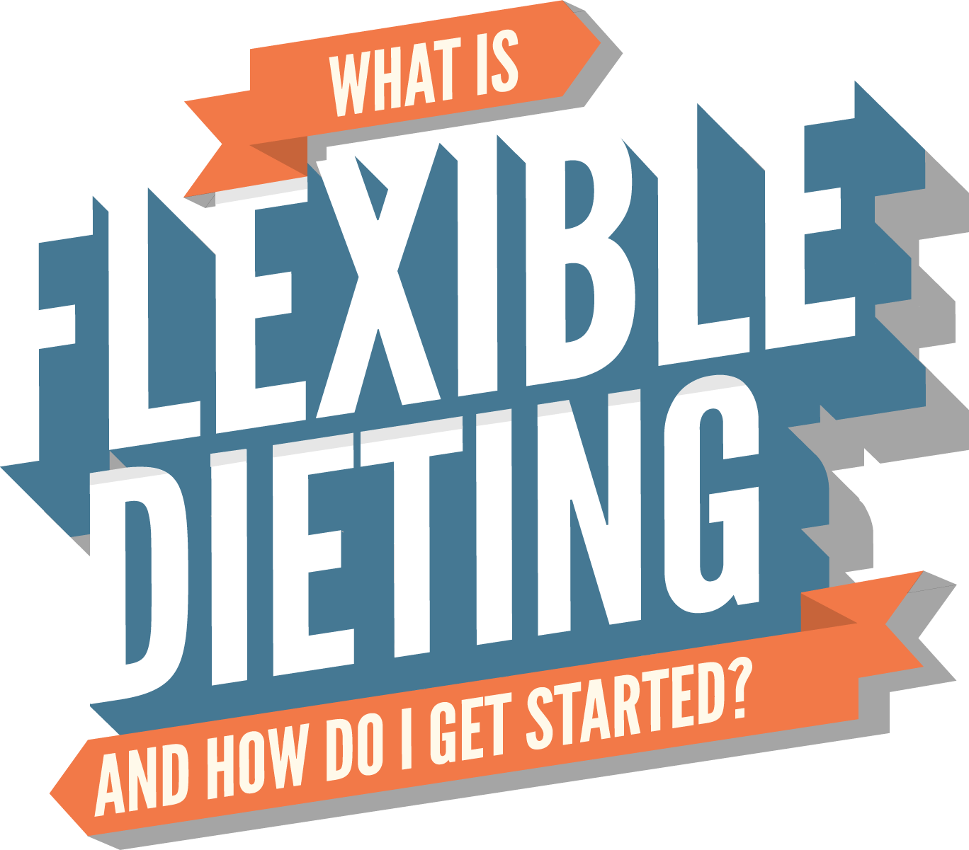 Flexible Dieting - What is it and how do I get started?
